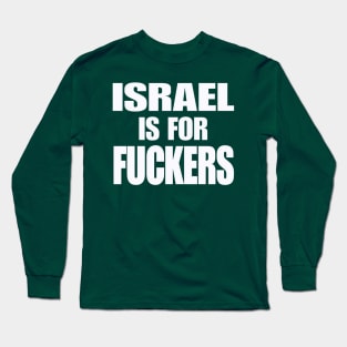 Israel IS For Fuckers - White - Back Long Sleeve T-Shirt